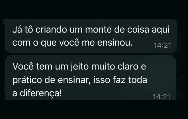 Mensagem de uma aluna: já estou criando um monte de coisa com o que você me ensinou, seu jeito de ensinar é claro e prático